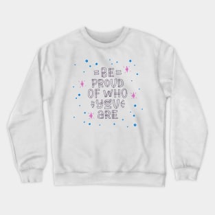 Be Proud Of Who You Are Crewneck Sweatshirt